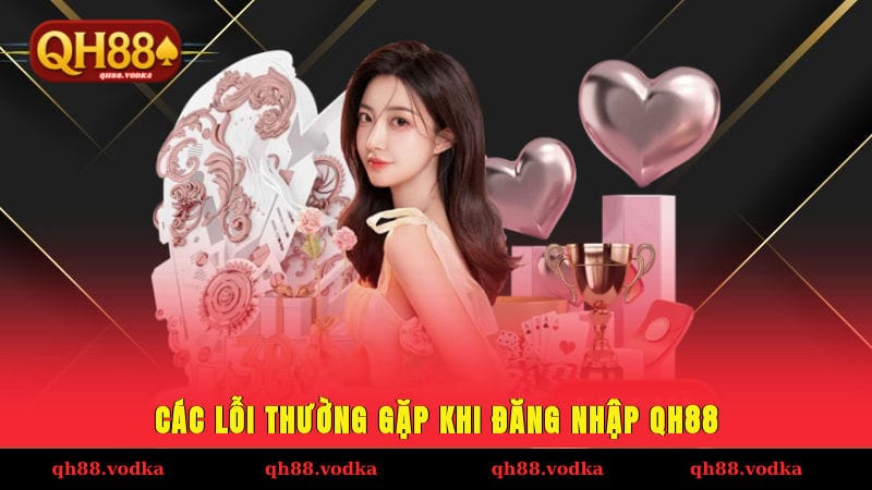 Hướng Dẫn Đăng Nhập QH88 - Khởi Đầu Hành Trình Khám Phá Các lỗi thường gặp khi đăng nhập QH88
