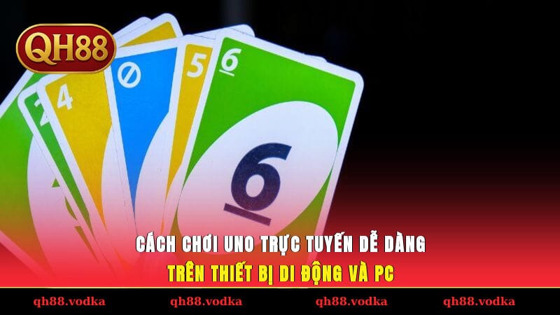 Cách chơi Uno trực tuyến dễ dàng trên thiết bị di động và PC