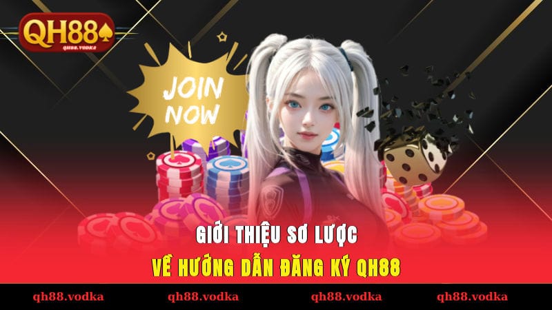 Giới thiệu sơ lược về hướng dẫn đăng ký QH88