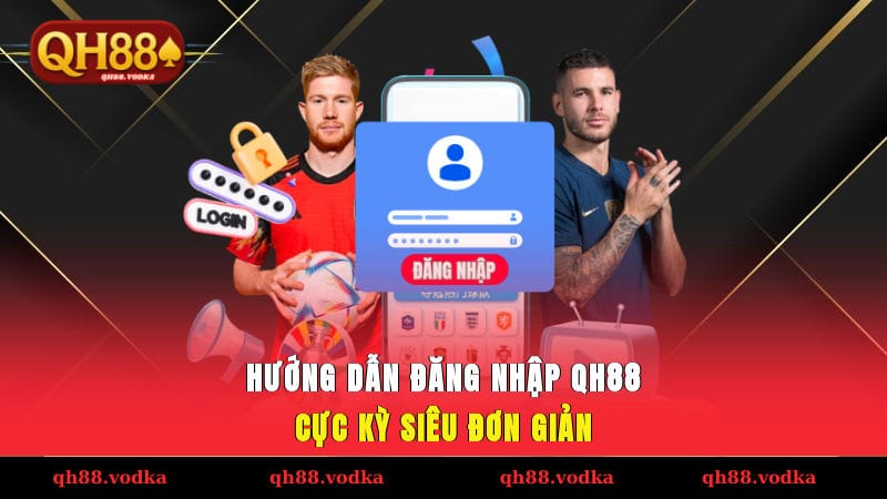 Hướng Dẫn Đăng Nhập QH88 - Khởi Đầu Hành Trình Khám Phá Hướng dẫn đăng nhập QH88 cực kỳ siêu đơn giản