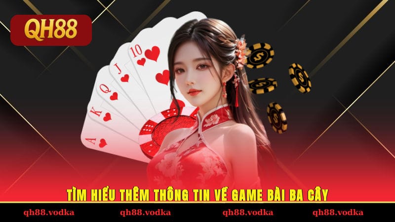 Tìm hiểu thêm thông tin về game bài ba bây