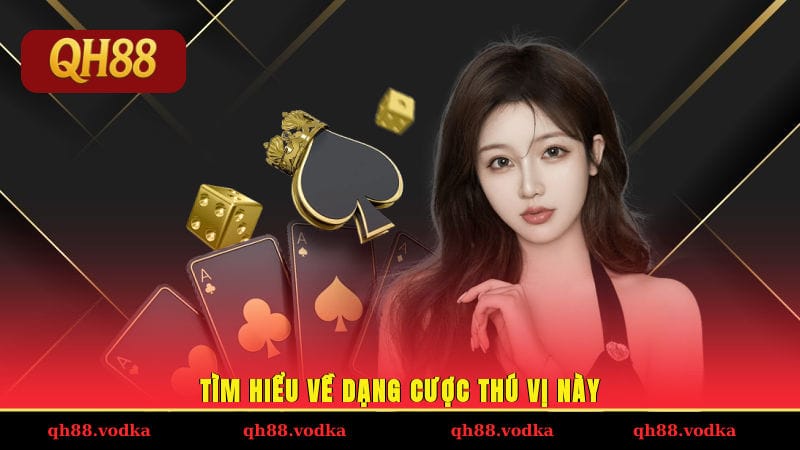 Tìm hiểu về dạng cược thú vị này